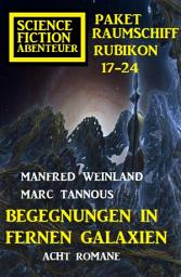 Icon image Begegnungen in fernen Galaxien: Raumschiff Rubikon 17-24 Science Fiction Abenteuer Paket: Acht Romane