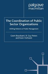 Icon image The Coordination of Public Sector Organizations: Shifting Patterns of Public Management