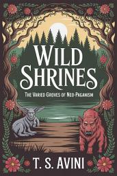 Icon image Wild Shrines: The Varied Groves of Neo-Paganism