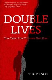 Icon image Double Lives: True Tales of the Criminals Next Door