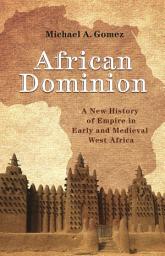 Icon image African Dominion: A New History of Empire in Early and Medieval West Africa
