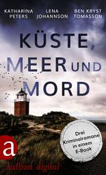 Icon image Küste, Meer & Mord: Drei Krimis von deutschen Küsten in einem E-Book., Ausgabe 2