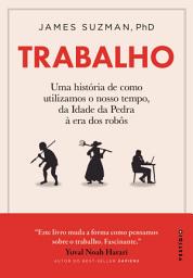 Icon image Trabalho: Uma história de como utilizamos o nosso tempo: Da Idade da Pedra à era dos robôs