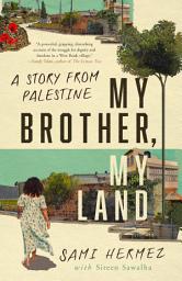 Icon image My Brother, My Land: A Story from Palestine