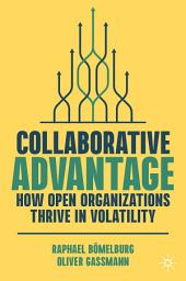 Icon image Collaborative Advantage: How Open Organizations Thrive in Volatility
