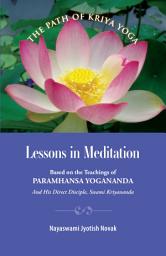 Icon image Lessons in Meditation: Based on the Teachings of Paramhansa Yogananda, and His Direct Disciple, Swami Kriyananda, Edition 3