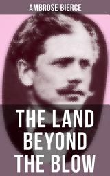 Icon image The Land Beyond the Blow: After the method of Swift, who followed Lucian, and was himself followed by Voltaire and many others
