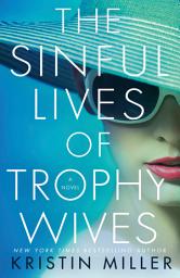 Icon image The Sinful Lives of Trophy Wives: A Novel