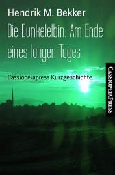 Icon image Die Dunkelelbin: Am Ende eines langen Tages: Cassiopeiapress Kurzgeschichte