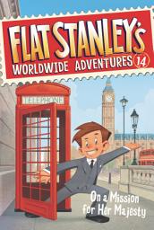 Icon image Flat Stanley's Worldwide Adventures #14: On a Mission for Her Majesty