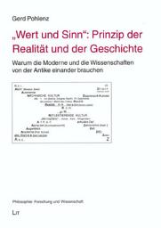 Icon image "Wert und Sinn": Prinzip der Realität und der Geschichte : warum die Moderne und die Wissenschaften von der Antike einander brauchen