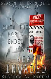 Icon image Freshman 15 (When the World Ended and We Were Invaded: Season 1, Episode #1)