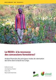 Icon image Le REDD+ Ã  la rescousse des concessions forestiÃ¨res?: Analyse financiÃ¨re des principaux modes de valorisation des terres dans le bassin du Congo