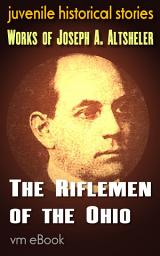 Icon image The Riflemen of the Ohio: juvenile historical stories
