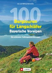 Icon image 100 Bergtouren für Langschläfer Bayerische Voralpen: Erlebnisreiche Halbtagestouren