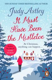 Icon image It Must Have Been the Mistletoe: A hilarious, heart-warming read for the Christmas holidays