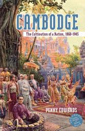Icon image Cambodge: The Cultivation of a Nation, 1860–1945