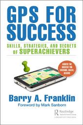 Icon image GPS for Success: Skills, Strategies, and Secrets of Superachievers