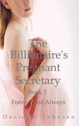 Icon image The Billionaire's Pregnant Secretary 3: Forever and Always