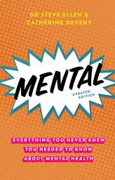 Icon image Mental: Everything You Never Knew You Needed to Know About Mental Health