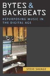 Icon image Bytes and Backbeats: Repurposing Music in the Digital Age