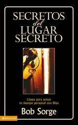 Icon image Secretos del lugar secreto: Llaves para avivar tu tiempo personal con Dios