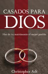 Icon image Casados para Dios: Haz de tu matrimonio el mejor posible