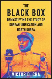 Icon image The Black Box: Demystifying the Study of Korean Unification and North Korea
