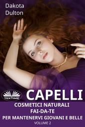 Icon image Capelli - cosmetici naturali fai-da-te per mantenervi giovani e belle: Volume 2