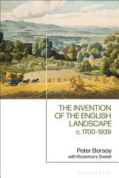 Icon image The Invention of the English Landscape: c. 1700-1939