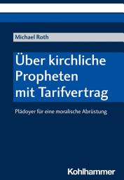 Icon image Über kirchliche Propheten mit Tarifvertrag: Plädoyer für eine moralische Abrüstung