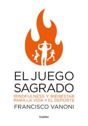 Icon image El juego sagrado: Mindfulness y bienestar para la vida y el deporte