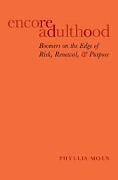 Icon image Encore Adulthood: Boomers on the Edge of Risk, Renewal, and Purpose