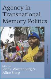 Icon image Agency in Transnational Memory Politics
