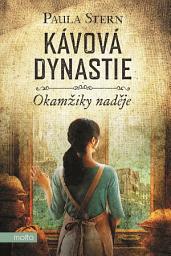 Icon image Kávová dynastie - Okamžiky naděje: Svazek 2