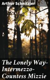 Icon image The Lonely Way—Intermezzo—Countess Mizzie: Three Plays