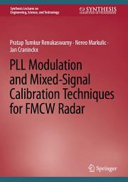 Icon image PLL Modulation and Mixed-Signal Calibration Techniques for FMCW Radar