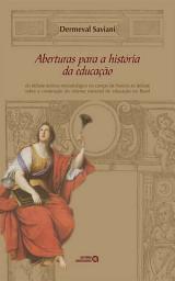 Icon image Aberturas para a história da educação: do debate teórico-metodológico no campo da história ao debate sobre a construção do sistema nacional de educação no Brasil
