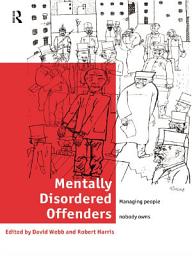 Icon image Mentally Disordered Offenders: Managing People Nobody Owns