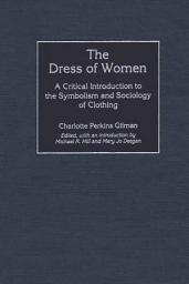 Icon image The Dress of Women: A Critical Introduction to the Symbolism and Sociology of Clothing