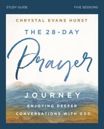 Icon image The 28-Day Prayer Journey Bible Study Guide: Enjoying Deeper Conversations with God