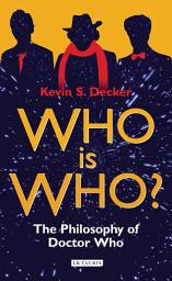 Icon image Who is Who?: The Philosophy of Doctor Who