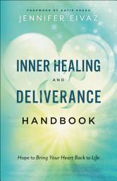 Icon image Inner Healing and Deliverance Handbook: Hope to Bring Your Heart Back to Life