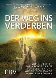 Icon image Der Weg ins Verderben: Wie die Eliten die nächste Krise vorbereiten und wie Sie sich davor schützen können