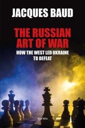Icon image The russian art of war: How the West led Ukraine to defeat - Essais - documents