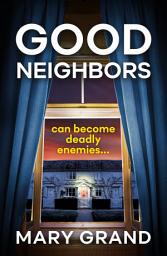 Icon image Good Neighbors: A page-turning psychological mystery from Mary Grand