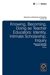 Icon image Knowing, Becoming, Doing as Teacher Educators: Identity, Intimate Scholarship, Inquiry