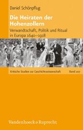 Icon image Die Heiraten der Hohenzollern: Verwandtschaft, Politik und Ritual in Europa 1640–1918