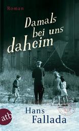 Icon image Damals bei uns daheim: Erlebtes, Erfahrenes und Erfundenes