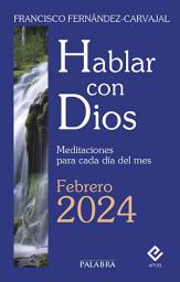 Icon image Hablar con Dios - Febrero 2024: Meditaciones para cada día del mes